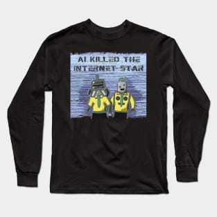 AI Killed the Internet Star (The Buggles Parody) Long Sleeve T-Shirt